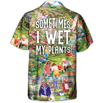 Gardening Sometimes I Wet My Plants Flowers Vintage Art - Hawaiian Shirt