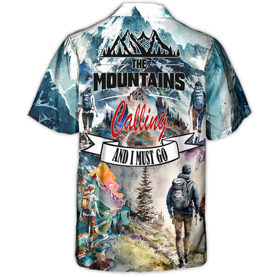 Hiking The Mountains Are Calling And I Must Go - Hawaiian Shirt
