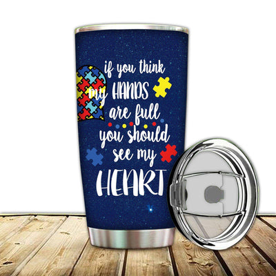 Autism If You Think My Hands Are Full You Should See My Heart - Tumbler - Owls Matrix LTD