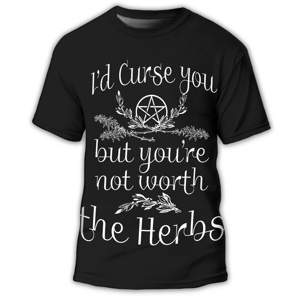 S Witch I'd Cure You But You're Not Worth The Herbs - Round Neck T- shirt - Owls Matrix LTD