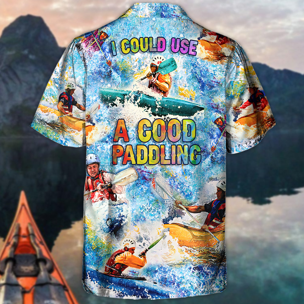 Kayaking I Could Use A Good Paddling Kayaking Lover - Hawaiian Shirt