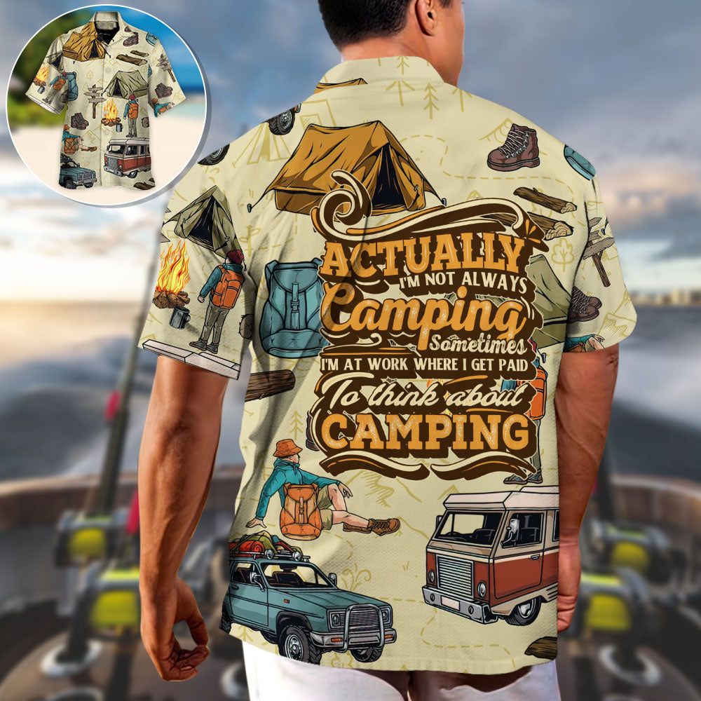 Camping Actually I'm Not Always Camping Sometimes - Hawaiian Shirt