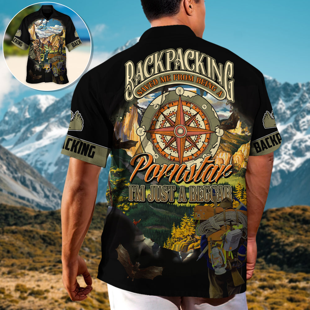 Backpacking Saved Me From Being A Pornstar Now I'm Just A Beggar - Hawaiian Shirt