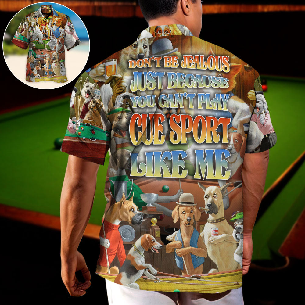 Cue Sport Don't Be Jealous Just Because You Can't Play Cue Sport Like Me - Hawaiian Shirt