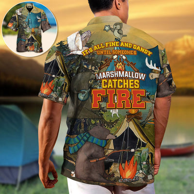Camping It's All Fine And Dandy Until Someone's Marshmallow Catches Fire - Hawaiian Shirt