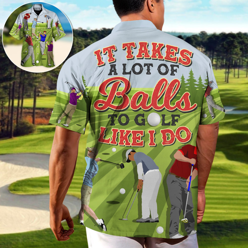 Golf It Takes A Lot Of Balls To Golf Like I Do Funny Quotes Lover Golf - Hawaiian Shirt