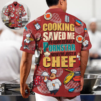 Cooking Lover Cooking Save Me From Being A Pornstar Now I'm Just A Chef - Hawaiian Shirt