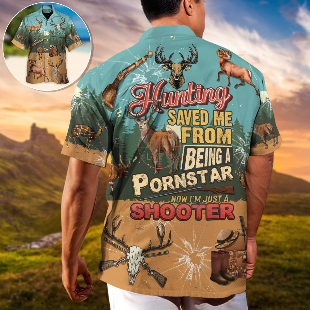 Hunting Deer Hunting Save Me From Being A Pornstar Now I'm Just A Shooter Lover - Hawaiian Shirt