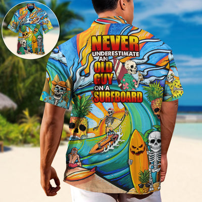Surfing Funny Skeleton Never Underestimate An Old Guy On A Surfboard Surfing Lovers - Hawaiian Shirt