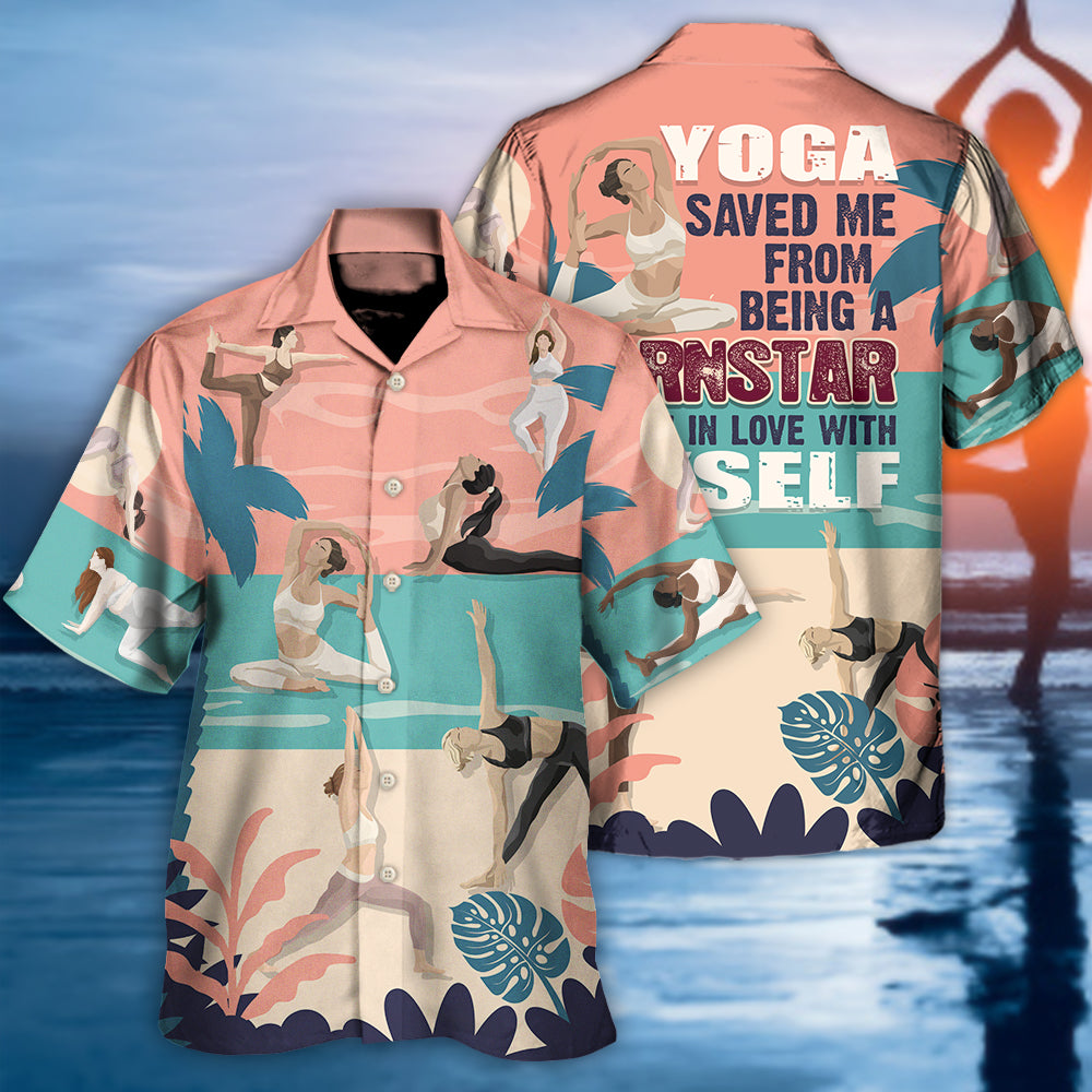 Yoga Saved Me From Being A Pornstar Now I'm In Love With Myself Lover Yoga - Hawaiian Shirt