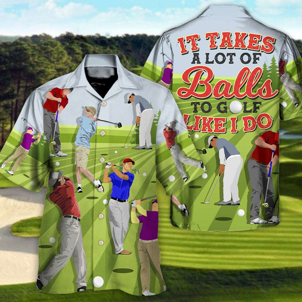 Golf It Takes A Lot Of Balls To Golf Like I Do Funny Quotes Lover Golf - Hawaiian Shirt