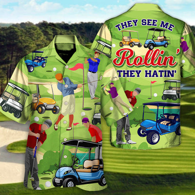 Golf They See Me Rollin They Hatin Funny Golfers Funny Quotes Lover Golf - Hawaiian Shirt