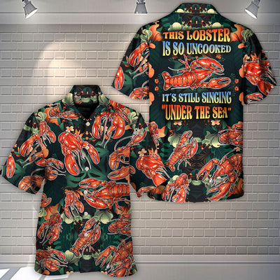 Lobster This Lobster Is So Uncooked Tropical Vibe Amazing Style - Hawaiian Shirt