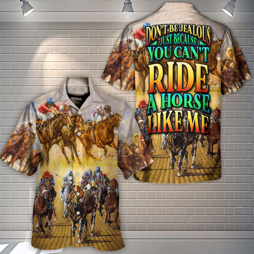Horse Riding Don't Be Jealous Just Because You Can't Ride A Horse Like Me - Hawaiian Shirt