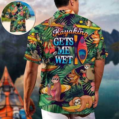 Kayaking Funny Sloth Playing Kayaking Gets Me Wet Tropical Kayaking Lover - Hawaiian Shirt