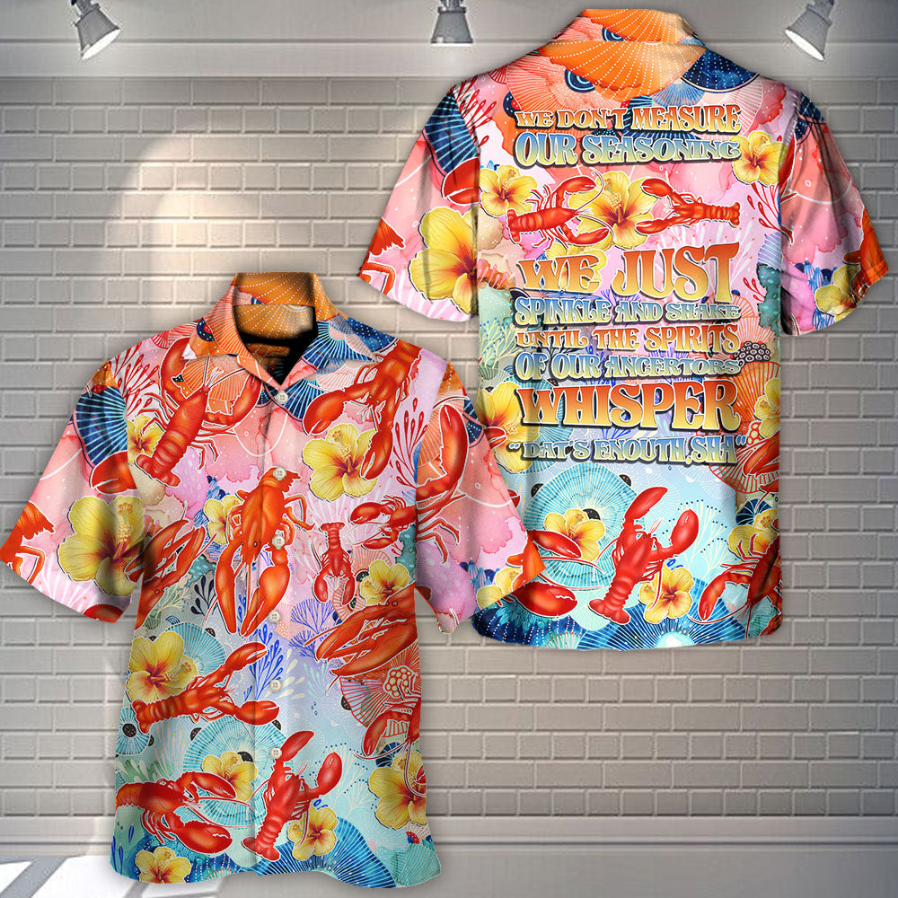 Lobstering We Don't Measure We Just Spinkle The Spirits Tropical Vibe - Hawaiian Shirt