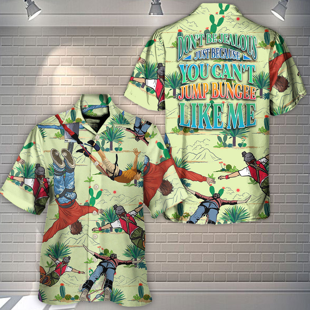 Bungee Jumping Don't Be Jealous Just Because You Can't Jump Bungee Like Me - Hawaiian Shirt