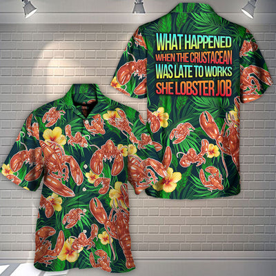 Lobster What Happened When The Crustacean Funny Quote Tropical Vibe Amazing Style - Hawaiian Shirt