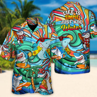 Surfing Funny Shark Surfing Life is Simple Just Add Water Surfing Lovers - Hawaiian Shirt