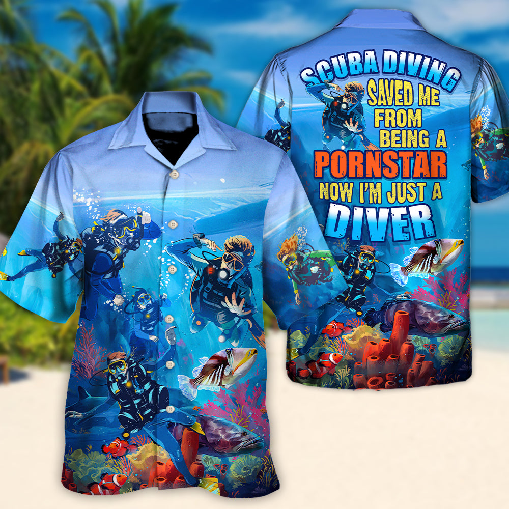 Scuba Diving Saved Me From Being A Pornstar Now I'm Just A Diver Lover Diving - Hawaiian Shirt