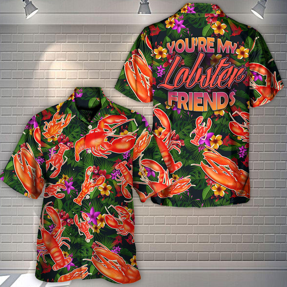 Lobster You're My Lobster Friends Tropical Vibe Amazing Style - Hawaiian Shirt