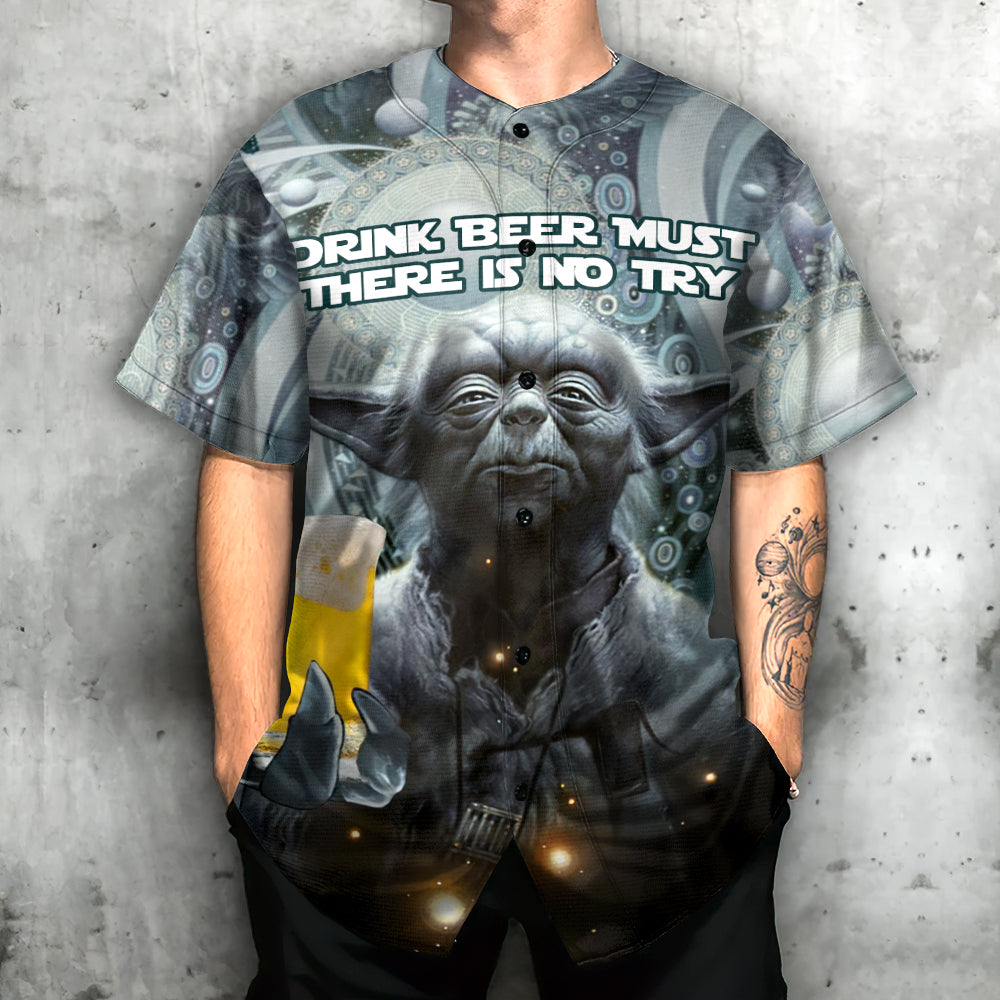 SW Yoda Drink Beer Must There Is No Try - Baseball Jersey