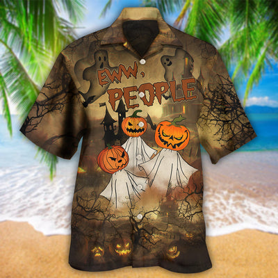 Halloween Eww People Pumpkin Ghost Halloween - Hawaiian Shirt - Owls Matrix LTD