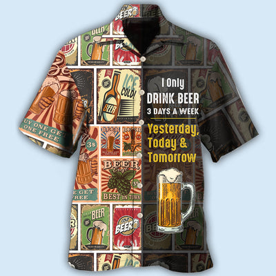 Beer I Only Drink Beer 3 Days A Week - Hawaiian Shirt - Owls Matrix LTD