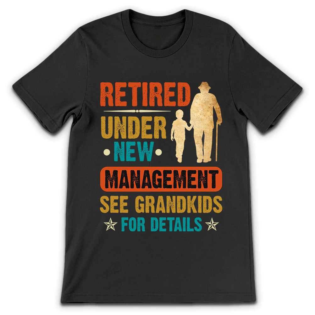 Dad Retired Under New Management See Grandkids For Details NQAY2305002Y Dark Classic T Shirt