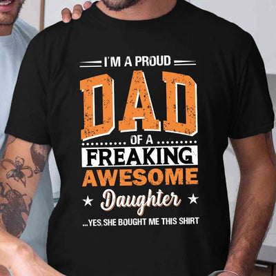Father Gift Im A Proud Dad Of A Freaking Awesome Daughter DGAY0308001Y Dark Classic T Shirt
