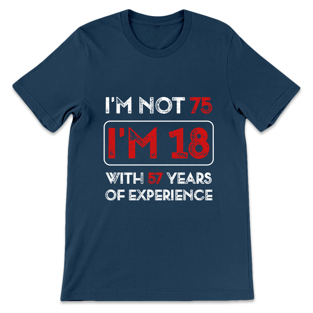 Father Gift Im Not 75 Im 18 With 57 Years Of Experience DGAY0808002Y Dark Classic T Shirt