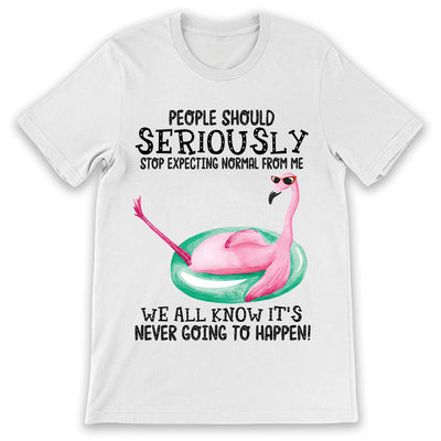 Flamingo Stop Expecting Normal From Me BGRZ1611055Z Light Classic T Shirt