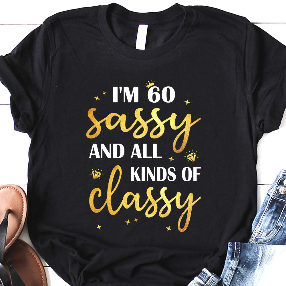 Mom 60th Gift I Am 60 Sassy And All Kinds Of Classy MHRZ1407001Y Dark Classic T Shirt
