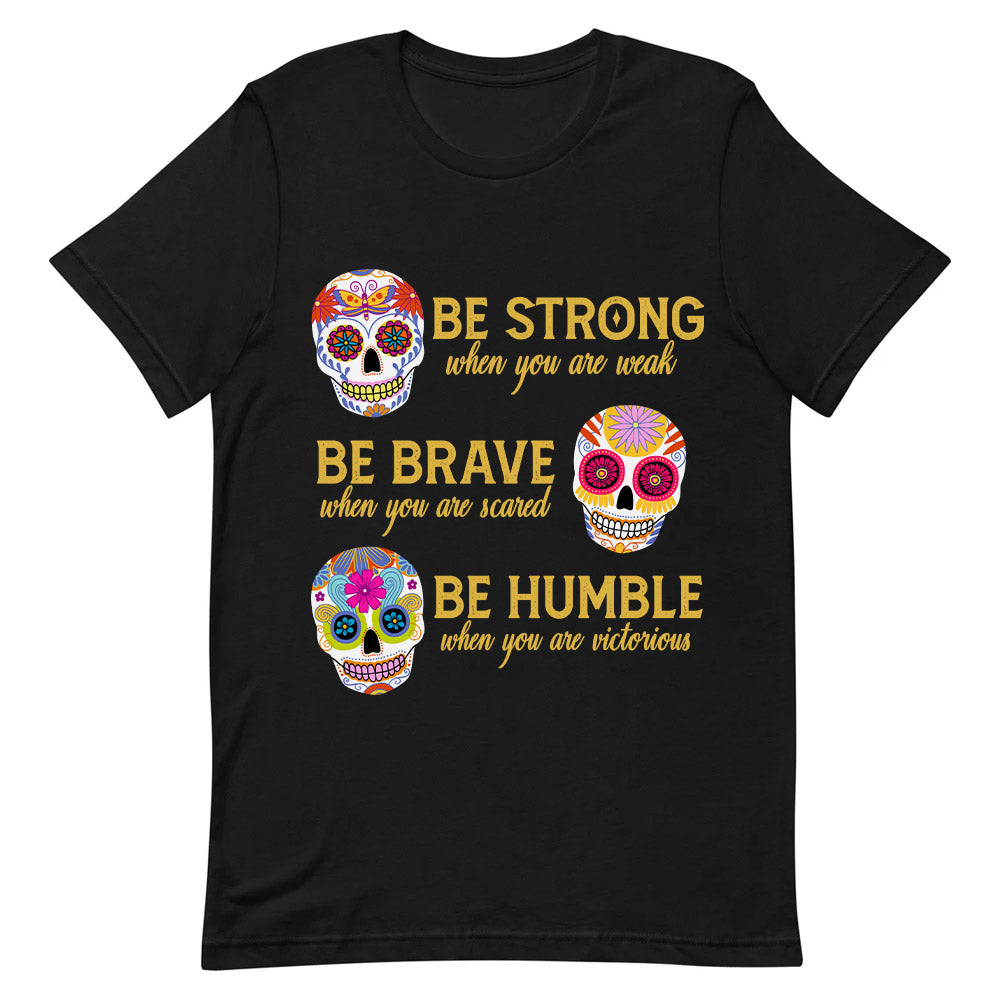Sugar Skull Be Strong When You Are Weak MDRZ2306002Y Dark Classic T Shirt